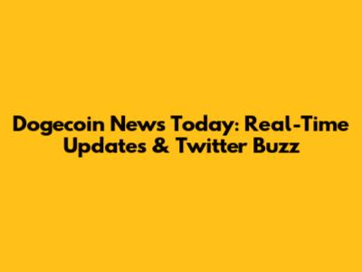 Dogecoin News Today: Real-Time Updates & Twitter Buzz