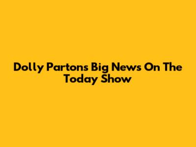 Dolly Parton's Big News On The Today Show