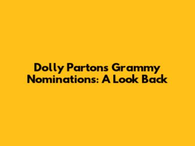 Dolly Parton's Grammy Nominations: A Look Back