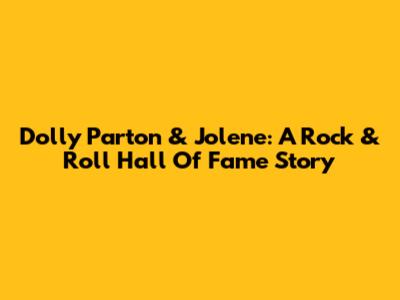 Dolly Parton & "Jolene": A Rock & Roll Hall Of Fame Story