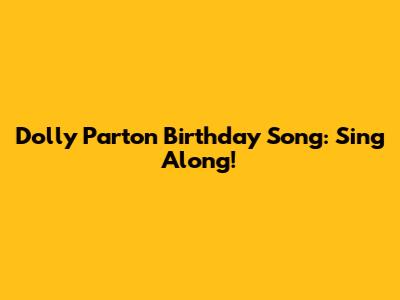 Dolly Parton Birthday Song: Sing Along!