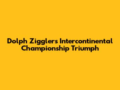 Dolph Ziggler's Intercontinental Championship Triumph