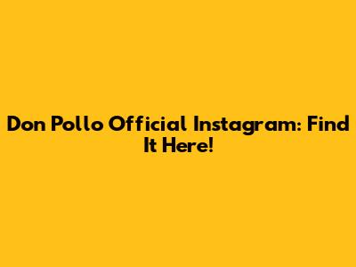 Don Pollo Official Instagram: Find It Here!