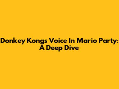 Donkey Kong's Voice In Mario Party: A Deep Dive