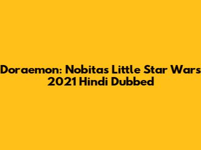 Doraemon: Nobita's Little Star Wars 2021 Hindi Dubbed