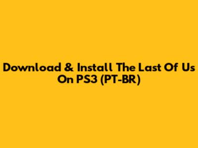 Download & Install The Last Of Us On PS3 (PT-BR)