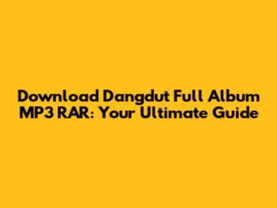 Download Dangdut Full Album MP3 RAR: Your Ultimate Guide