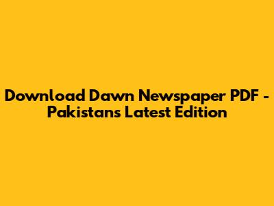 Download Dawn Newspaper PDF - Pakistan's Latest Edition