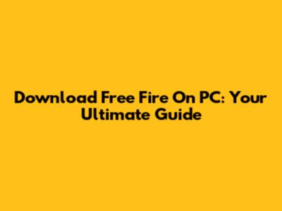 Download Free Fire On PC: Your Ultimate Guide