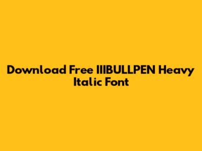 Download Free IIIBULLPEN Heavy Italic Font