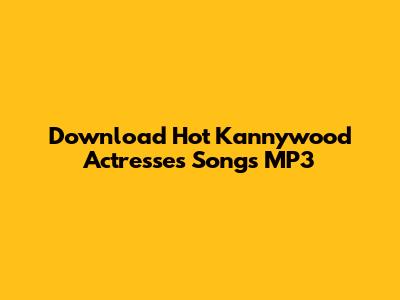 Download Hot Kannywood Actresses Songs MP3