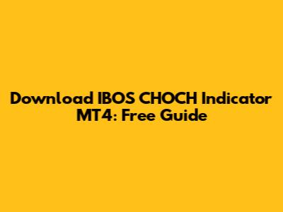 Download IBOS CHOCH Indicator MT4: Free Guide