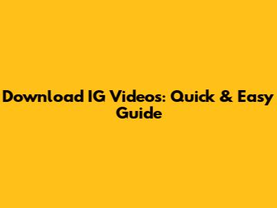 Download IG Videos: Quick & Easy Guide