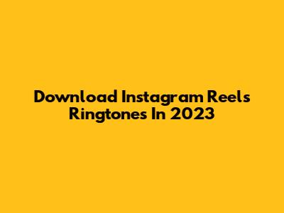 Download Instagram Reels Ringtones In 2023