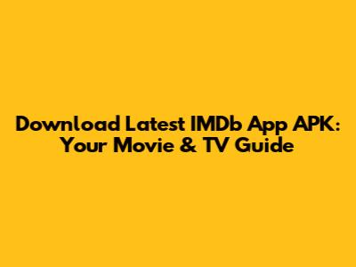 Download Latest IMDb App APK: Your Movie & TV Guide