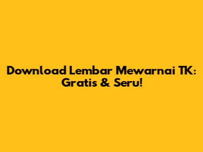 Download Lembar Mewarnai TK: Gratis & Seru!