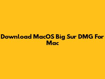 Download MacOS Big Sur DMG For Mac