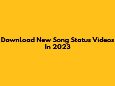 Download New Song Status Videos In 2023