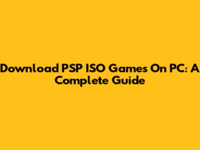 Download PSP ISO Games On PC: A Complete Guide