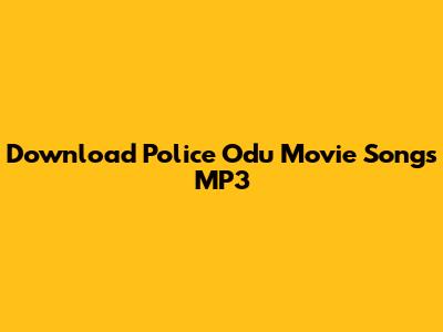Download Police Odu Movie Songs MP3