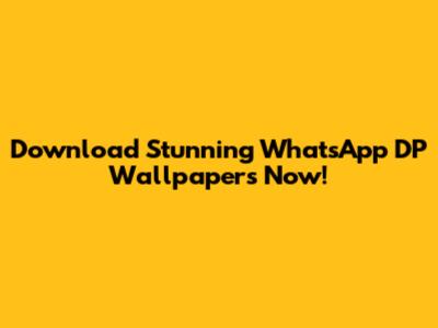 Download Stunning WhatsApp DP Wallpapers Now!