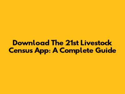 Download The 21st Livestock Census App: A Complete Guide