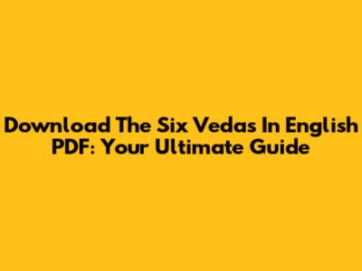 Download The Six Vedas In English PDF: Your Ultimate Guide