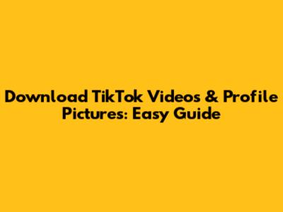 Download TikTok Videos & Profile Pictures: Easy Guide