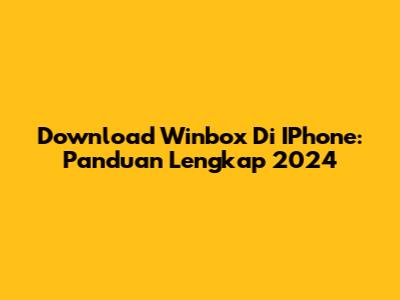 Download Winbox Di IPhone: Panduan Lengkap 2024