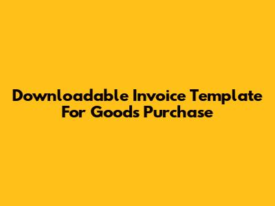 Downloadable Invoice Template For Goods Purchase