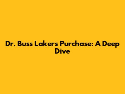 Dr. Buss Lakers Purchase: A Deep Dive