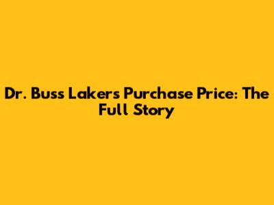 Dr. Buss Lakers Purchase Price: The Full Story