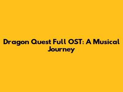 Dragon Quest Full OST: A Musical Journey