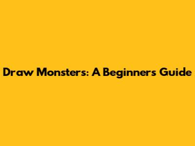 Draw Monsters: A Beginner's Guide
