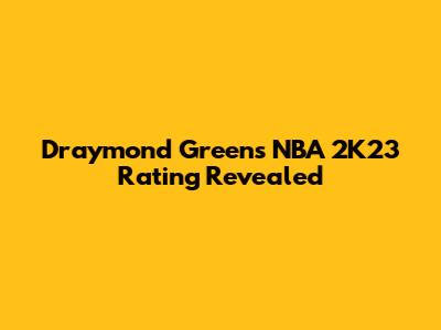 Draymond Green's NBA 2K23 Rating Revealed