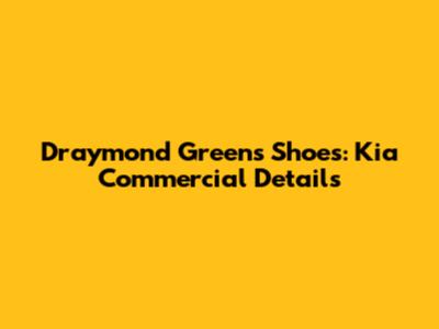 Draymond Green's Shoes: Kia Commercial Details