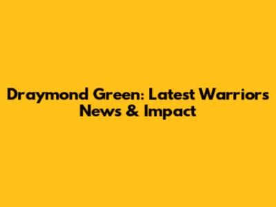 Draymond Green: Latest Warriors News & Impact