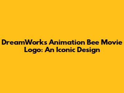 DreamWorks Animation Bee Movie Logo: An Iconic Design