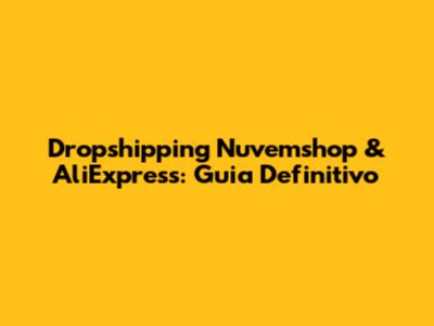 Dropshipping Nuvemshop & AliExpress: Guia Definitivo