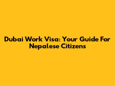 Dubai Work Visa: Your Guide For Nepalese Citizens