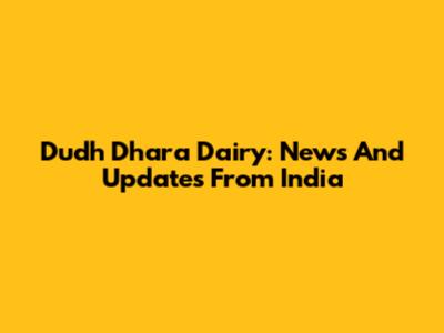 Dudh Dhara Dairy: News And Updates From India