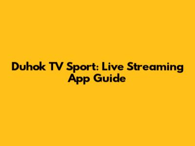 Duhok TV Sport: Live Streaming App Guide