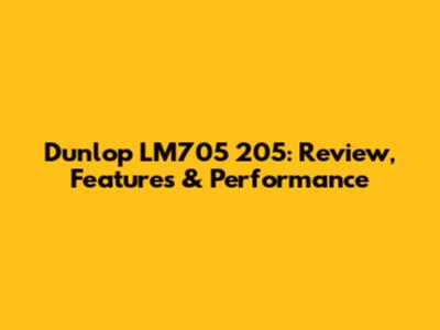 Dunlop LM705 205: Review, Features & Performance
