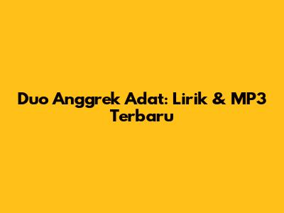 Duo Anggrek Adat: Lirik & MP3 Terbaru
