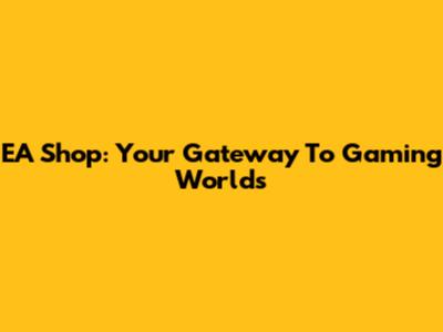 EA Shop: Your Gateway To Gaming Worlds