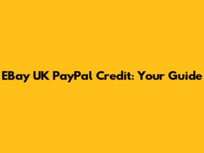 EBay UK PayPal Credit: Your Guide