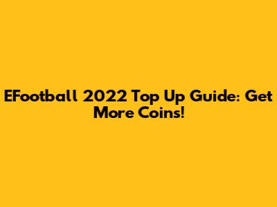 EFootball 2022 Top Up Guide: Get More Coins!