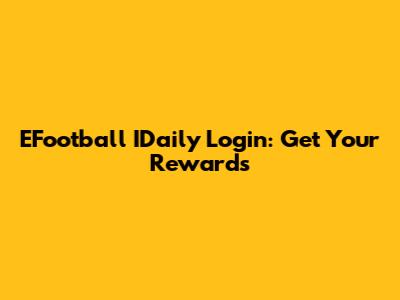 EFootball IDaily Login: Get Your Rewards