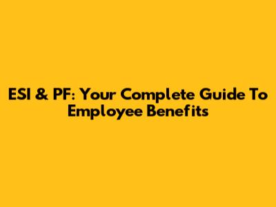 ESI & PF: Your Complete Guide To Employee Benefits