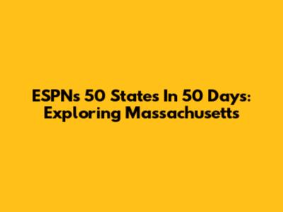ESPN's 50 States In 50 Days: Exploring Massachusetts